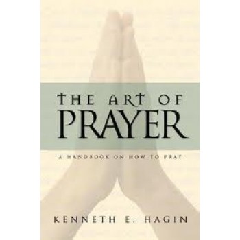 The Art of Prayer by Kenneth E. Hagin 